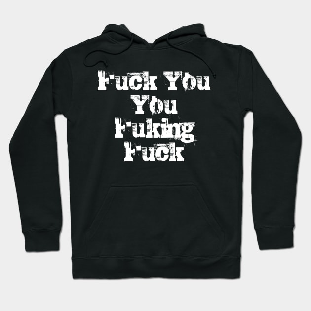 Fuck You You Fucking Fuck White Hoodie by GuuuExperience